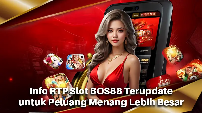 Info RTP Slot BOS88 Terupdate untuk Peluang Menang Lebih Besar